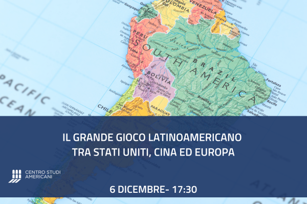 Il grande gioco latinoamericano tra Stati Uniti, Cina ed Europa