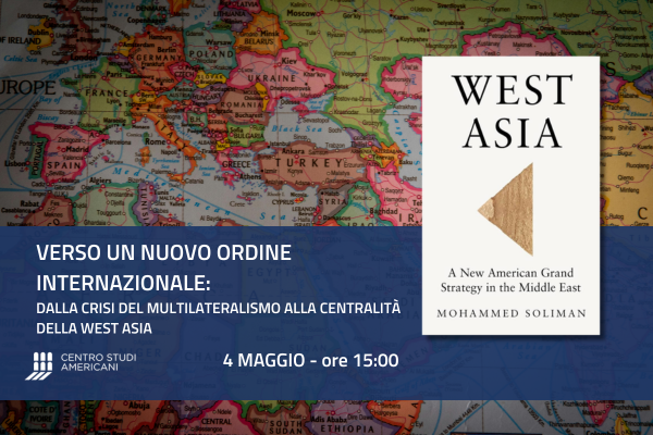 Verso un nuovo ordine internazionale: dalla crisi del multilateralismo alla centralità della West Asia