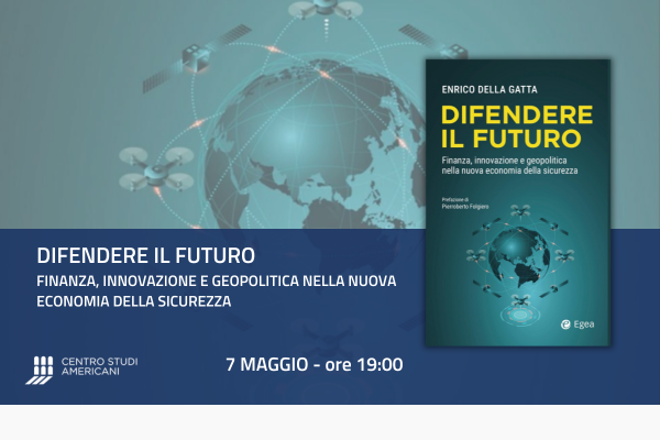 Presentazione del libro: Difendere il futuro. Finanza, innovazione e geopolitica nella nuova economia della sicurezza