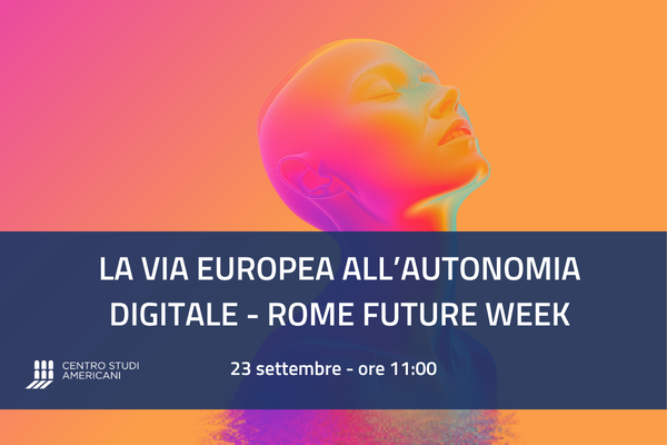 “La via europea all’autonomia digitale” – Evento ufficiale Rome Future Week